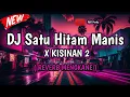 Download Lagu DJ Satu Hitam Manis X Kisinan 2 ( Reverb Mengkane ) | DJ Tik Tok Viral 2024