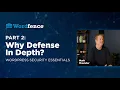 Why Defense in Depth - WordPress Security Essentials by Wordfence Part 2