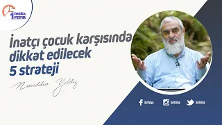 İnatçı çocuk karşısında dikkat edilecek 5 strateji