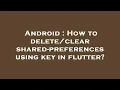 Android How to shared-preferences using key in flutter