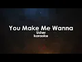 You Make Me Wanna - Usher karaoke