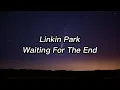 Download Lagu Linkin Park - Waiting For The End Lyrics