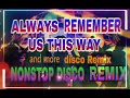 Lagu ALWAYS REMEMBER US THIS WAY  || NONSTOP DISCO REMIX