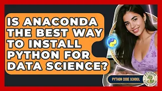 Is Anaconda The Best Way To Install Python For Data Science - Python Code School
