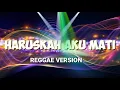 Download Lagu HARUSKAH AKU MATI | REGGAE VERSION