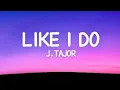 J Tajor - Like I Do