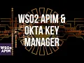 Secure your APIs in WSO2 API Manager with Okta Key Manager