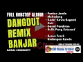 Dangdut Remix Banjar - Full Nonstop Album | Jedag Jedug Slow | Baigal Community ||