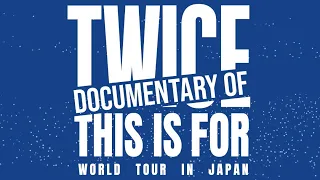 「Documentary of “TWICE ＜THIS IS FOR＞ WORLD TOUR IN JAPAN”」 - Digest Video