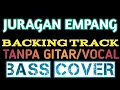JURAGAN EMPANG||BACKING TRACK||BASS COVER