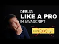 Debug like a pro in JavaScript