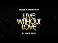 SHOUSE x David Guetta - Live Without Love ( Dj Junior Remix )