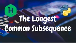 233 - The Longest Common Subsequence Dynamic Programming Hackerrank Solution Python
