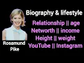 Rosamund pike biography lifestyle Networth Age Height Hobbies
