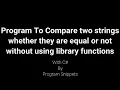 Program To Compare two strings whether they are equal or not without using library functions With C