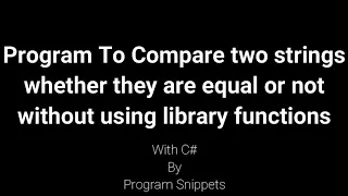 Program To Compare two strings whether they are equal or not without using library functions With C