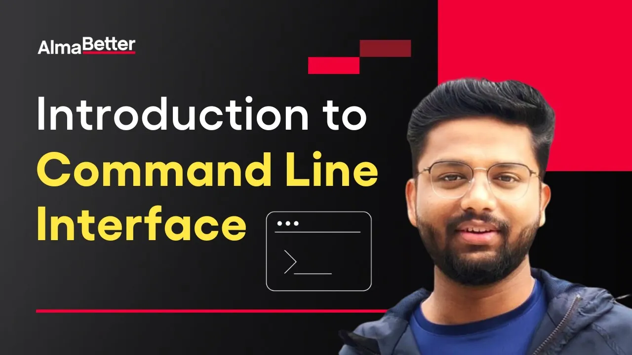 Introduction to Command Line Interface | Tutorial | AlmaBetter
