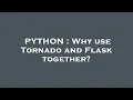 PYTHON Why use Tornado and Flask together
