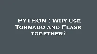 PYTHON Why use Tornado and Flask together