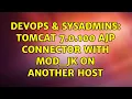 DevOps SysAdmins tomcat 7 0 100 AJP connector with mod - jk on another host 2 Solutions