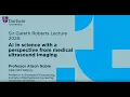 The Gareth Roberts Lecture 2025 AI in Science with a perspective from medical ultrasound imaging