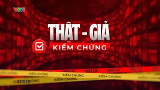 Thật - Giả, Kiểm chứng: "Cẩm nang" ngăn chặn tin giả | VTV24