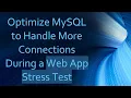 Optimize MySQL to Handle More Connections During a Web App Stress Test