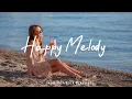 Download Lagu Happy Melody 🌻 Songs to wake up happy and start fresh | Best Indie/Pop/Folk/Acoustic Playlist