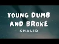 Download Lagu Khalid - Young Dumb \u0026 Broke [Lyrics]