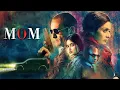 Lagu Mom (2017) - Superhit Hindi Movie With English Subtitles | Sridevi, Sajal Ali \u0026 Nawazuddin