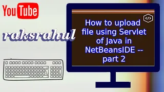 How to upload file using Servlet of Java in NetBeansIDE -