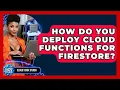 How Do You Deploy Cloud Functions For Firestore - Cloud Stack Studio