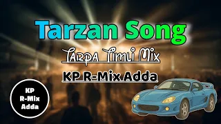 tarzan song tarpa timli mix 2025 kp r mix adda