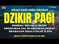 Lagu DZIKIR PAGI SESUAI SUNNAH RASUL | ZIKIR PEMBUKA PINTU REZEKI | Dzikir Mustajab Pagi