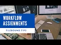 FileBound Tips and Tricks Workflow Assignment Processing
