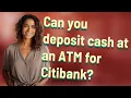 Can you deposit cash at an ATM for Citibank