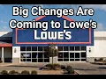 Big Changes Coming to Lowe s