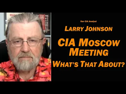 CIA Moscow Meeting, What's That About? / fmr CIA Analyst Larry Johnson & Lt Col Daniel Davis