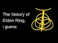 the history of Elden Ring i guess