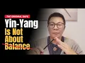 Yin-Yang Is Not About Balance What the Original Actually Says