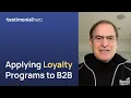 Applying Customer Loyalty Programs to B2B Marketing - Scott K Wilder