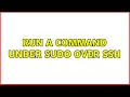 Run a command under sudo over SSH