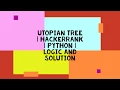 UTOPIAN TREE HACKERRANK PYTHON LOGIC AND SOLUTION