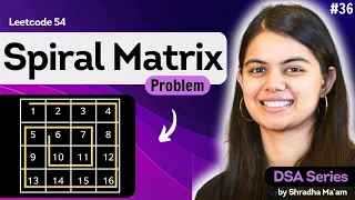 Spiral Matrix 2D Arrays - Part 3 Leetcode 54 DSA Series by Shradha Ma am