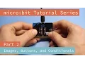 micro bit Tutorial Series Part 2 Images Buttons and Conditionals