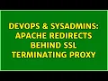 DevOps SysAdmins Apache redirects behind SSL terminating proxy