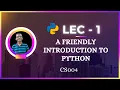 Core Python Programming - Lecture 1 A Friendly Introduction to Python CS004