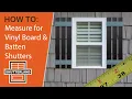 Measure for Vinyl Board Batten Shutters