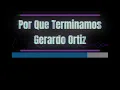 Karaoke - Por Que Terminamos - Gerardo Ortiz