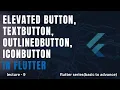 ElevatedButton TextButton OutlineButton IconButton flutter series lecture - 9
